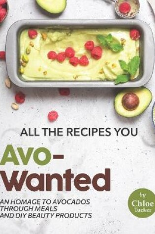 Cover of All the Recipes You Avo-Wanted