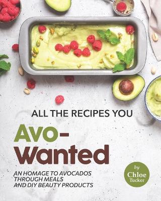 Book cover for All the Recipes You Avo-Wanted