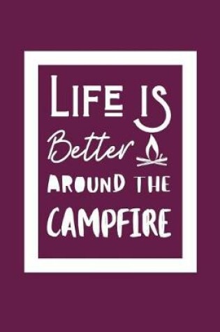 Cover of Life Is Better Around The Campfire
