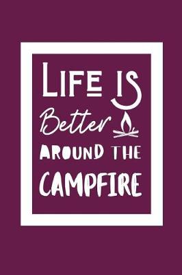 Book cover for Life Is Better Around The Campfire