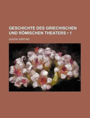 Book cover for Geschichte Des Griechischen Und Romischen Theaters (1)