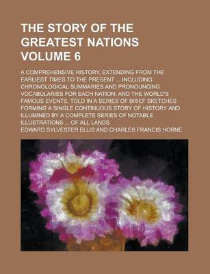 Book cover for The Story of the Greatest Nations; A Comprehensive History, Extending from the Earliest Times to the Present ... Including Chronological Summaries and