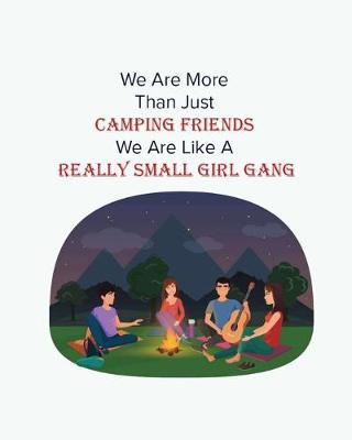 Book cover for We Are More Than Camping Friends We Like A Really Small Girl Gang