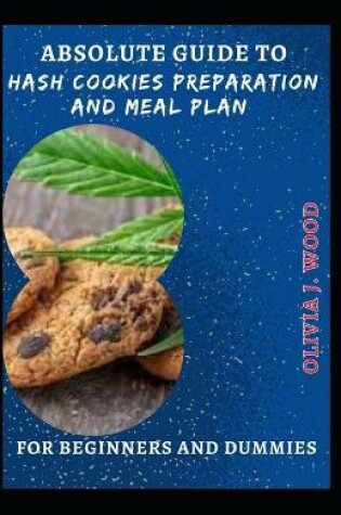 Cover of Absolute Guide To Hash Cookies Preparation And Meal Plan For Beginners And Dummies