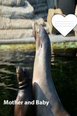 Cover of Sea Lion Mother and Baby on Cover of collegeruledlinedpaper Composition Book