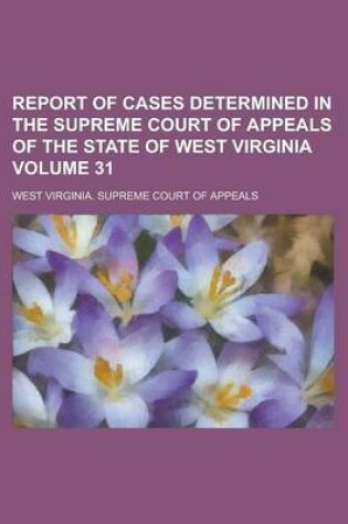 Cover of Report of Cases Determined in the Supreme Court of Appeals of the State of West Virginia Volume 31