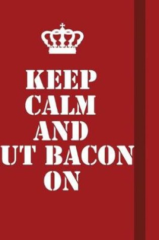 Cover of Keep Calm And Put Bacon On