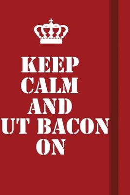 Book cover for Keep Calm And Put Bacon On