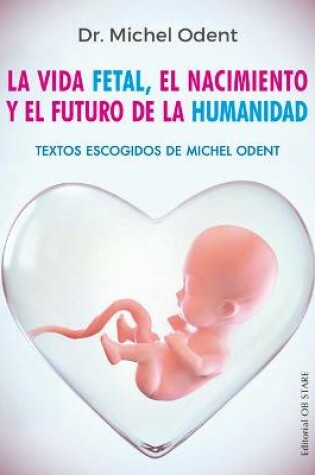 Cover of Vida Fetal, El Nacimiento Y El Futuro de la Humanidad, La