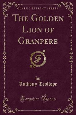 Book cover for The Golden Lion of Granpere (Classic Reprint)