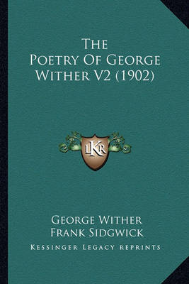 Book cover for The Poetry of George Wither V2 (1902) the Poetry of George Wither V2 (1902)