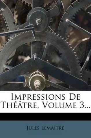 Cover of Impressions De Theatre, Volume 3...