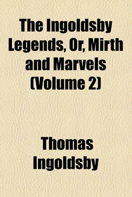 Book cover for The Ingoldsby Legends, or Mirth and Marvels Volume 2