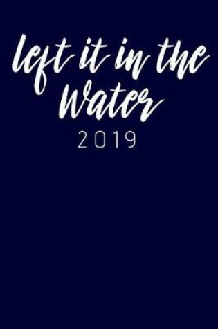 Cover of Left It in the Water 2019