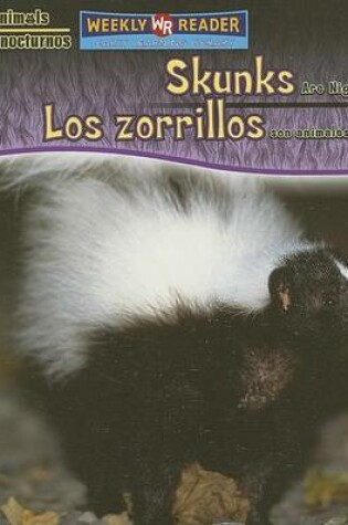 Cover of Skunks Are Night Animals / Los Zorrillos Son Animales Nocturnos