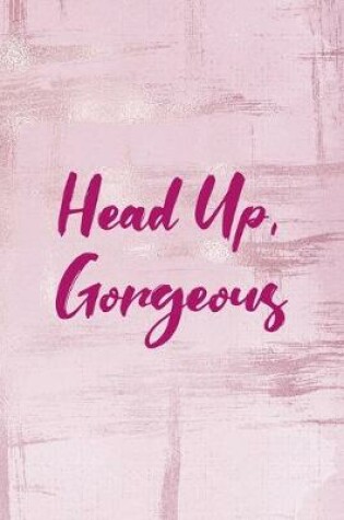 Cover of Head Up, Gorgeous