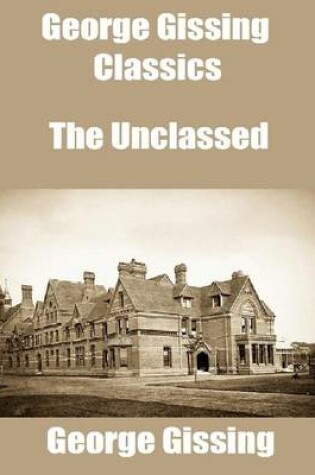 Cover of George Gissing Classics: The Unclassed