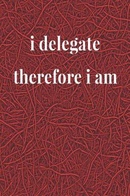 Book cover for I Delegate, Therefore I Am