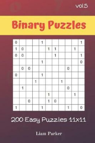 Cover of Binary Puzzles - 200 Easy Puzzles 11x11 vol.5