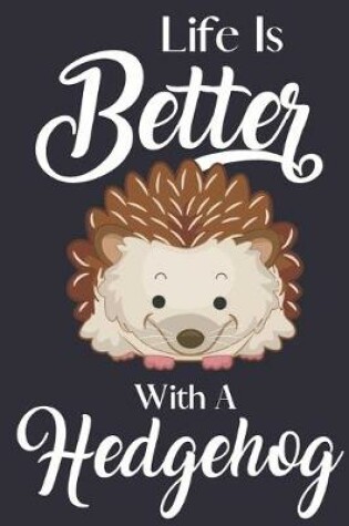 Cover of Life Is Better With A Hedgehog