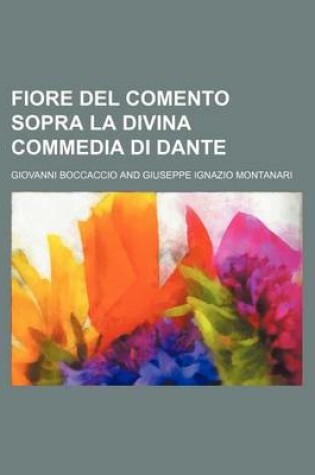 Cover of Fiore del Comento Sopra La Divina Commedia Di Dante