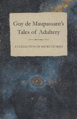 Book cover for Guy De Maupassant's Tales of Adultery - A Collection of Short Stories