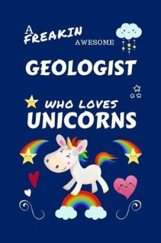 Cover of A Freakin Awesome Geologist Who Loves Unicorns