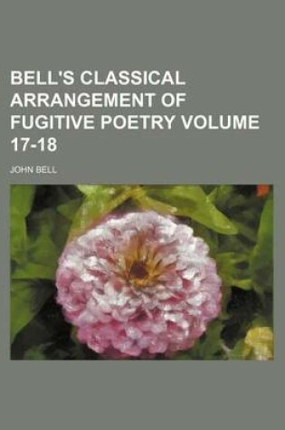 Cover of Bell's Classical Arrangement of Fugitive Poetry Volume 17-18