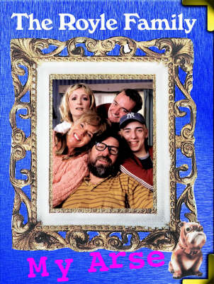 Book cover for The Royle Family My Arse