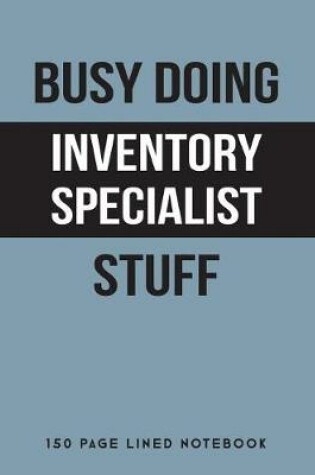 Cover of Busy Doing Inventory Specialist Stuff