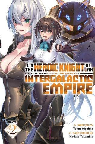 Cover of I'm the Heroic Knight of an Intergalactic Empire! (Light Novel) Vol. 2