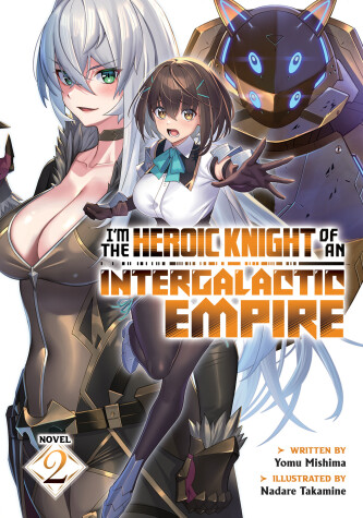 Book cover for I'm the Heroic Knight of an Intergalactic Empire! (Light Novel) Vol. 2