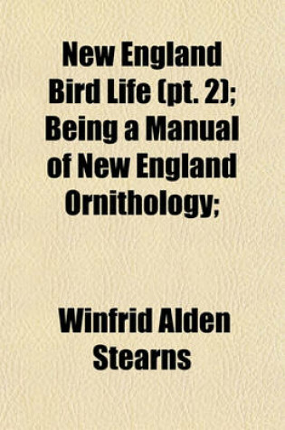 Cover of New England Bird Life (PT. 2); Being a Manual of New England Ornithology;