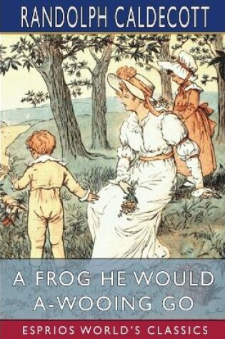 Cover of A Frog He Would A-Wooing Go (Esprios Classics)
