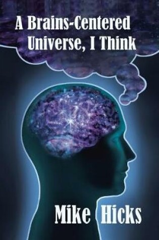 Cover of A Brains-Centered Universe, I Think