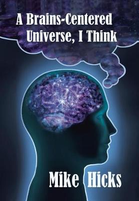 Book cover for A Brains-Centered Universe, I Think