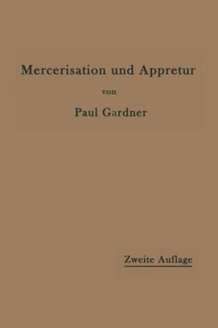 Cover of Die Mercerisation Der Baumwolle Und Die Appretur Der Mercerisierten Gewebe