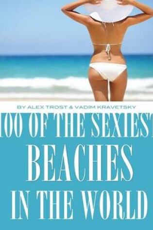 Cover of 100 of the Sexiest Beaches In the World