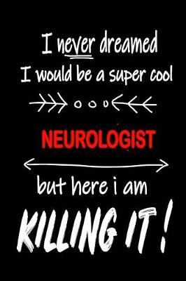 Book cover for I Never Dreamed I Would Be a Super Cool Neurologist But Here I Am Killing It!