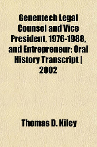 Cover of Genentech Legal Counsel and Vice President, 1976-1988, and Entrepreneur; Oral History Transcript - 2002