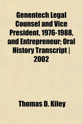 Book cover for Genentech Legal Counsel and Vice President, 1976-1988, and Entrepreneur; Oral History Transcript - 2002