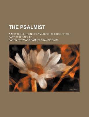 Book cover for The Psalmist; A New Collection of Hymns for the Use of the Baptist Churches