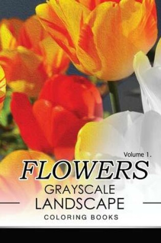 Cover of Flowers GRAYSCALE Landscape Coloing Books Volume 1