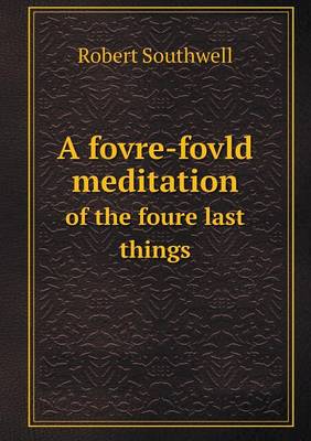 Book cover for A Fovre-Fovld Meditation of the Foure Last Things