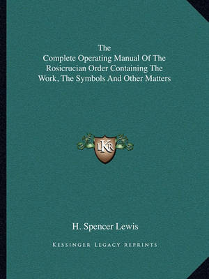 Book cover for The Complete Operating Manual of the Rosicrucian Order Containing the Work, the Symbols and Other Matters