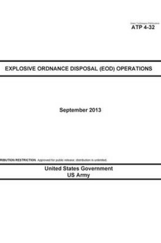 Cover of Army Techniques Publication ATP 4-32 Explosive Ordnance Disposal (EOD) Operations September 2013