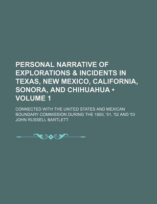 Book cover for Personal Narrative of Explorations & Incidents in Texas, New Mexico, California, Sonora, and Chihuahua (Volume 1); Connected with the United States and Mexican Boundary Commission During the 1850, '51, '52 and '53