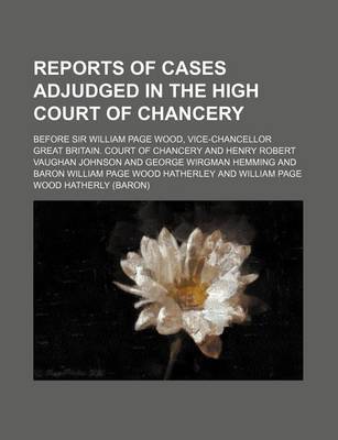 Book cover for Reports of Cases Adjudged in the High Court of Chancery; Before Sir William Page Wood, Vice-Chancellor