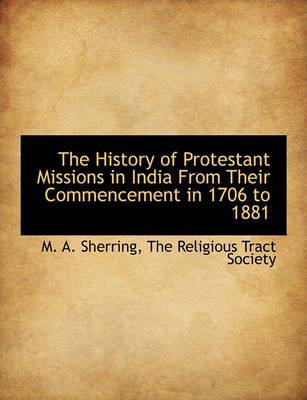 Book cover for The History of Protestant Missions in India from Their Commencement in 1706 to 1881