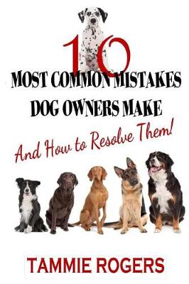 Cover of 10 Most Common Mistakes Dog Owners Make